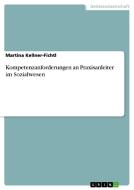 Kompetenzanforderungen an Praxisanleiter im Sozialwesen di Martina Kellner-Fichtl edito da GRIN Publishing