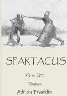Spartacus 73 v. Chr. di Adrian Franklin edito da Books on Demand