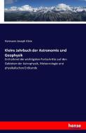 Kleins Jahrbuch der Astronomie und Geophysik di Hermann Joseph Klein edito da hansebooks