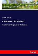 A Prisoner of the Khaleefa di Charles Neufeld edito da hansebooks