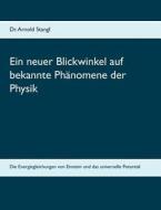 Ein Neuer Blickwinkel Auf Bekannte Phanomene Der Physik di Arnold Stangl edito da Books On Demand