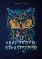 Arbeitstitel Starstecher di Peter W. J. Licht edito da Books on Demand