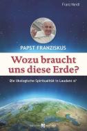 Papst Franziskus: Wozu braucht uns diese Erde? di Franz Neidl edito da Butzon U. Bercker GmbH