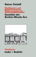 Weltbank und Währungsfonds - Gestalter der Bretton-Woods-Ära di Rainer Tetzlaff edito da VS Verlag für Sozialwissenschaften