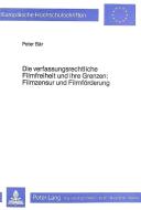 Die verfassungsrechtliche Filmfreiheit und ihre Grenzen- Filmzensur und Filmförderung di Peter Bär edito da Lang, Peter GmbH