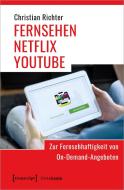 FERNSEHEN - NETFLIX - YOUTUBE di Christian Richter edito da Transcript Verlag