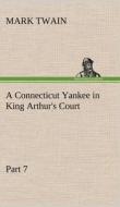 A Connecticut Yankee in King Arthur's Court, Part 7. di Mark Twain edito da TREDITION CLASSICS