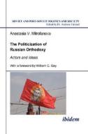 The Politicization of Russian Orthodoxy. Actors and Ideas di Anastasia V Mitrofanova edito da ibidem