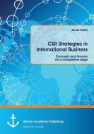 CSR Strategies in International Business. Concepts and theories for a competitive edge di Jonas Feller edito da Anchor Academic Publishing