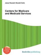 Centers For Medicare And Medicaid Services di Jesse Russell, Ronald Cohn edito da Book On Demand Ltd.