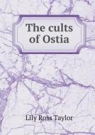 The Cults Of Ostia di Lily Ross Taylor edito da Book On Demand Ltd.