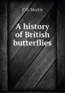 A History Of British Butterflies di F O Morris edito da Book On Demand Ltd.
