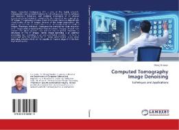 Computed Tomography Image Denoising di Manoj Diwakar edito da LAP Lambert Academic Publishing