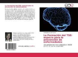 La Formación del TSE: espacio para la prevención de enfermedades di Rosangela Caicedo Quiroz edito da EAE