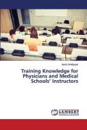 Training Knowledge For Physicians And Medical Schools' Instructors di Aamir Al-Mosawi edito da Lap Lambert Academic Publishing