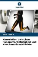 Korrelation zwischen Panoramaröntgenbild und Knochenmineraldichte di Nidhi Thakur edito da Verlag Unser Wissen