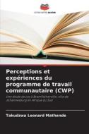 Perceptions et expériences du programme de travail communautaire (CWP) di Takudzwa Leonard Mathende edito da Editions Notre Savoir