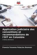 Application judiciaire des conventions et recommandations de l'OIT en Colombie di Francia Yovanna Palacios Dosman edito da Editions Notre Savoir