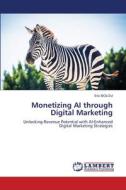 Monetizing AI through Digital Marketing di Eric Bolou edito da LAP LAMBERT Academic Publishing
