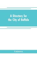 A directory for the city of Buffalo di Unknown edito da Alpha Editions