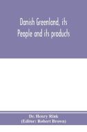Danish Greenland, its people and its products di Henry Rink edito da Alpha Editions