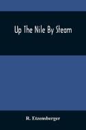 Up The Nile By Steam di R. Etzensberger edito da ALPHA ED