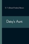 Daisy's Aunt di E. F. (Edward Frederic) Benson edito da Alpha Editions