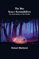 The Boy Scout Automobilists; Or, Jack Danby in the Woods di Robert Maitland edito da Alpha Editions