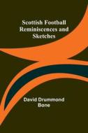 Scottish Football Reminiscences and Sketches di David Drummond Bone edito da Alpha Editions
