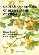 Orders And Families Of Seed Plants Of China di De-Yuan Hong, Hsuan Keng, Chia-Jui Chen edito da World Scientific Publishing Co Pte Ltd