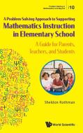A Problem-Solving Approach to Supporting Mathematics Instruction in Elementary School di Sheldon Rothman edito da WSPC