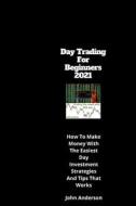 Day Trading For Beginners 2021 di Anderson John Anderson edito da Independently Published