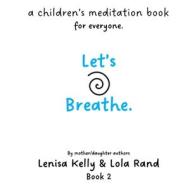 Let's Breathe. di Lola E Rand, Lenisa N Kelly edito da Independently Published