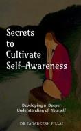 Secrets to Cultivate Self-Awareness di Jagadeesh edito da Notion Press