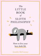 The Little Book of Sloth Philosophy di Jennifer McCartney edito da Harper Collins Publ. UK