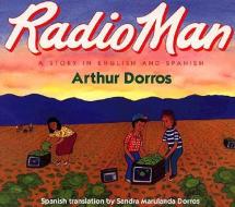 Radio Man/Don Radio: Bilingual Spanish-English di Arthur Dorros edito da RAYO