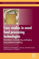 Case Studies in Novel Food Processing Technologies: Innovations in Processing, Packaging, and Predictive Modelling edito da WOODHEAD PUB