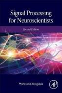 Signal Processing for Neuroscientists di Wim Van Drongelen edito da Elsevier LTD, Oxford