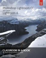 Adobe Photoshop Lightroom Cc (2015 Release) / Lightroom 6 Classroom In A Book di John Evans, Katrin Straub edito da Pearson Education (us)