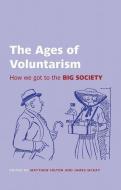 The Ages of Voluntarism: How We Got to the Big Society di Matthew Hilton, James McKay edito da OXFORD UNIV PR