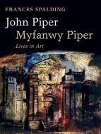 John Piper, Myfanwy Piper di Frances Spalding edito da Oxford University Press
