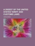 A Digest Of The United States Tariff And Customs Laws di Samuel Thomas Morgan, United States edito da General Books Llc
