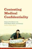 Contesting Medical Confidentiality di Andreas-Holger Maehle edito da University of Chicago Press