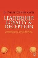 Leadership, Loyalty And Deception di D. Christopher Kayes edito da Palgrave Macmillan