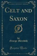 Celt And Saxon (classic Reprint) di George Meredith edito da Forgotten Books