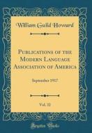 Publications of the Modern Language Association of America, Vol. 32: September 1917 (Classic Reprint) di William Guild Howard edito da Forgotten Books
