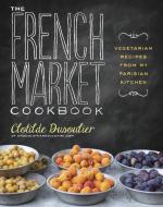 The French Market Cookbook di Clotilde Dusoulier edito da Random House USA Inc