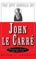 The Spy Novels of John Le Carre di Myron Aronoff edito da Palgrave MacMillan