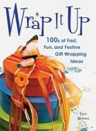 Wrap It Up: 100s of Fast, Fun, and Festive Gift Wrapping Ideas di Espen Markussen edito da St. Martin's Griffin