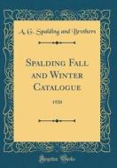 Spalding Fall and Winter Catalogue: 1920 (Classic Reprint) di A. G. Spalding and Brothers edito da Forgotten Books
